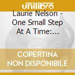 Laurie Nelson - One Small Step At A Time: Learning To Deal With Anxiety And Panic cd musicale di Laurie Nelson