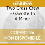 Two Grass Crew - Gavotte In A Minor cd