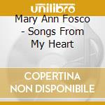 Mary Ann Fosco - Songs From My Heart cd musicale di Mary Ann Fosco