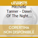Mitchelle Tanner - Dawn Of The Night Flyers cd