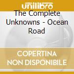 The Complete Unknowns - Ocean Road cd