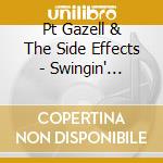 Pt Gazell & The Side Effects - Swingin' Easy...Hittin' Hard cd