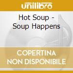 Hot Soup - Soup Happens cd