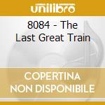 8084 - The Last Great Train