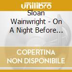 Sloan Wainwright - On A Night Before Christmas cd