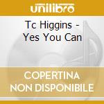 Tc Higgins - Yes You Can cd