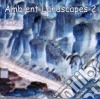 Ambient Landscapes 2 cd
