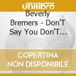 Beverly Bremers - Don'T Say You Don'T Remember Beverly Bremers cd musicale di Beverly Bremers