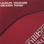Lachlan Maclearn - Oblivion Ponies
