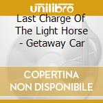 Last Charge Of The Light Horse - Getaway Car cd musicale di Last Shadow Puppets