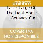 Last Charge Of The Light Horse - Getaway Car cd