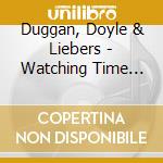 Duggan, Doyle & Liebers - Watching Time Walk cd