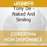 Tony De - Naked And Smiling cd