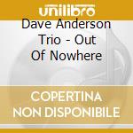 Dave Anderson Trio - Out Of Nowhere cd