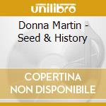 Donna Martin - Seed & History cd musicale di Donna Martin
