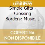Simple Gifts - Crossing Borders: Music Of Many Lands cd