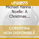 Michael Hanna - Noelle: A Christmas Album cd