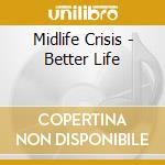 Midlife Crisis - Better Life cd