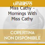 Miss Cathy - Mornings With Miss Cathy cd