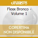 Flexx Bronco - Volume 1 cd musicale di Flexx Bronco