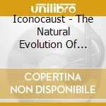 Iconocaust - The Natural Evolution Of Metal cd musicale di Iconocaust