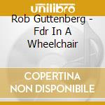 Rob Guttenberg - Fdr In A Wheelchair cd