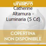 Catherine Altamura - Luminaria (5 Cd) cd