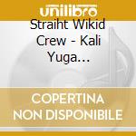 Straiht Wikid Crew - Kali Yuga Demolition Vol. 1 cd