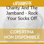 Charity And The Jamband - Rock Your Socks Off cd