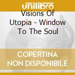 Visions Of Utopia - Window To The Soul cd musicale di Visions Of Utopia