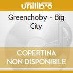 Greenchoby - Big City cd
