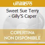 Sweet Sue Terry - Gilly'S Caper cd musicale di Sweet Sue Terry