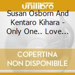 Susan Osborn And Kentaro Kihara - Only One.. Love Songs For Two