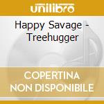 Happy Savage - Treehugger cd