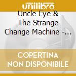 Uncle Eye & The Strange Change Machine - Hyperactive Talking Cows cd musicale di Uncle Eye & The Strange Change Machine