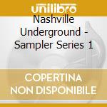 Nashville Underground - Sampler Series 1 cd musicale di Nashville Underground