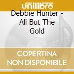 Debbie Hunter - All But The Gold cd
