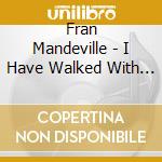 Fran Mandeville - I Have Walked With Angels cd