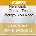 Melancholy Circus - The Therapy You Need cd