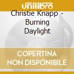 Christie Knapp - Burning Daylight cd musicale di Christie Knapp