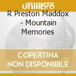 R Preston Maddox - Mountain Memories cd