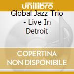 Global Jazz Trio - Live In Detroit cd