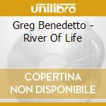 Greg Benedetto - River Of Life cd musicale di Greg Benedetto