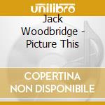 Jack Woodbridge - Picture This cd