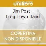 Jim Post - Frog Town Band cd