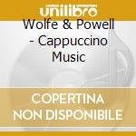 Wolfe & Powell - Cappuccino Music cd