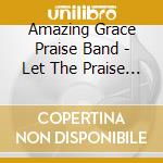 Amazing Grace Praise Band - Let The Praise Begin cd