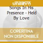 Songs In His Presence - Held By Love cd