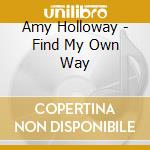 Amy Holloway - Find My Own Way cd