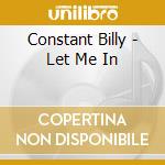Constant Billy - Let Me In cd